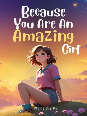 cover image of Because You Are an Amazing Girl
